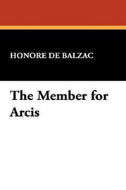 The Member for Arcis, by Honore de Balzac (Paperback)