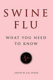 Swine Flu: What You Need to Know, by A. M. Dumar (Paperback)