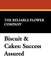 Biscuit & Cakes: Success Assured, by The Reliable Flower Company (Paperback)