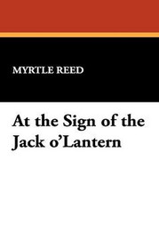 At the Sign of the Jack o'Lantern, by Myrtle Reed (Hardcover)