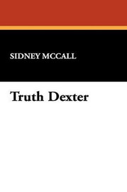 Truth Dexter, by Sidney McCall (Paperback)