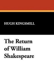 The Return of William Shakespeare, by Hugh Kingsmill (Paperback)