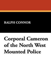 Corporal Cameron of the North West Mounted Police, by Ralph Connor (Hardcover)