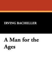 A Man for the Ages, by Irving Bacheller (Paperback)