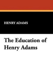 The Education of Henry Adams, by Henry Adams (Hardcover)