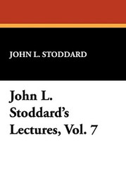 John L. Stoddard's Lectures, Vol. 7, by John L. Stoddard (Paperback)