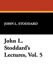 John L. Stoddard's Lectures, Vol. 5, by John L. Stoddard (Paperback)