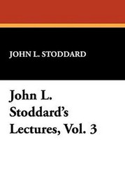 John L. Stoddard's Lectures, Vol. 3, by John L. Stoddard (Paperback)