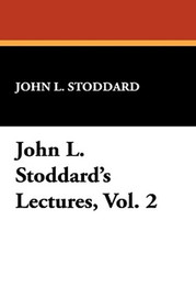 John L. Stoddard's Lectures, Vol. 2, by John L. Stoddard (Hardcover)