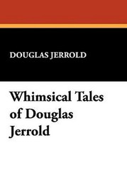 Whimsical Tales of Douglas Jerrold, by Douglas Jerrold (Paperback)