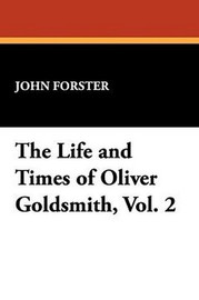 The Life and Times of Oliver Goldsmith, Vol. 2, by John Forster (Paperback)