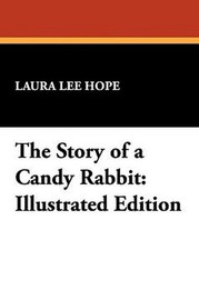 The Story of a Candy Rabbit: Illustrated Edition, by Laura Lee Hope (Paperback)