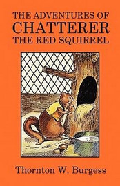 The Adventures of Chatterer the Red Squirrel, by Thornton W. Burgess (Paperback)