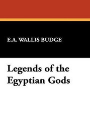Legends of the Egyptian Gods, by Sir. E. A. Wallis Budge (Hardcover)