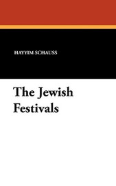 The Jewish Festivals, by Hayyim Schauss (Hardcover)