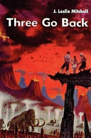 Three Go Back, by J. Leslie Mitchell (Hardcover)