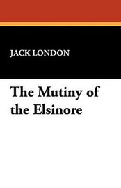 The Mutiny of the Elsinore, by Jack London (Paperback)