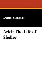 Ariel: The Life of Shelley, by Andr&eacute; Maurois (Hardcover)