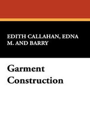 Garment Construction, by Edna M. Callahan and Edith Barry (Hardcover)