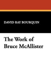 The Work of Bruce McAllister, by David Ray Bourquin (Paperback)