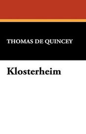 Klosterheim, by Thomas De Quincey (Case Laminate HC)