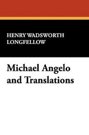 Michael Angelo and Translations, by Henry Wadsworth Longfellow (Paperback)