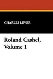 Roland Cashel, Volume 1, by Charles Lever (Hardcover)