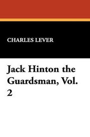 Jack Hinton the Guardsman, Vol. 2, by Charles Lever (Paperback)