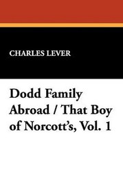 Dodd Family Abroad / That Boy of Norcott's, Vol. 1, by Charles Lever (Paperback)