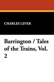 Barrington / Tales of the Trains, Vol. 2, by Charles Lever (Paperback)