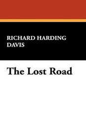 The Lost Road, by Richard Harding Davis (Hardcover)