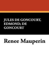 Renee Mauperin, by Edmond De Goncourt and Jules De Goncourt (Hardcover)