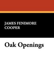 Oak Openings, by James Fenimore Cooper (Paperback)