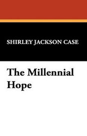 The Millennial Hope, by Shirley Jackson Case (Hardcover)