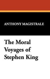 The Moral Voyages of Stephen King, by Anthony Magistrale (Hardcover)