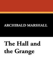 The Hall and the Grange, by Archibald Marshall (Hardcover)