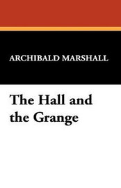 The Hall and the Grange, by Archibald Marshall (Paperback)