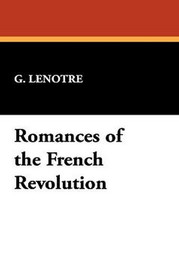 Romances of the French Revolution, by G. Lenotre (Hardcover)