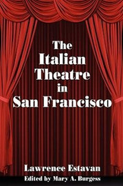 The Italian Theatre in San Francisco, compiled by Lawrence Estavan (Paperback) 893704644