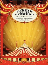 Olympians of the Sawdust Circle: A Biographical Dictionary of the Nineteenth Century American Circus, by William L. Slout (Hardcover) 809503107