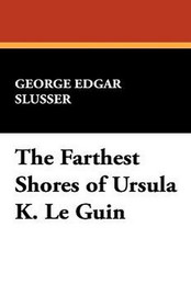 The Farthest Shores of Ursula K. Le Guin, by George Edgar Slusser (Hardcover) 893702056