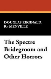 The Spectre Bridegroom and Other Horrors, by Robert Reginald and Douglas Menville (Hardcover) 941028550