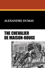 The Chevalier de Maison-Rouge, by Alexandre Dumas (Paperback)