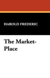 The Market-Place, by Harold Frederic (Paperback)