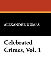 Celebrated Crimes, Vol. 1, by Alexandre Dumas (Paperback)