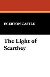 The Light of Scarthey, by Egerton Castle (Paperback)