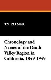 Chronology and Names of the Death Valley Region in California, 1849-1949, by T. S. Palmer (Paperback)