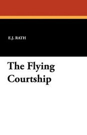 The Flying Courtship, by E.J. Rath (Paperback)