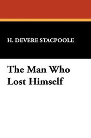 The Man Who Lost Himself, by H. De Vere Stacpoole (Hardcover)