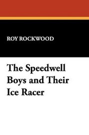 The Speedwell Boys and Their Ice Racer, by Roy Rockwood (Paperback)